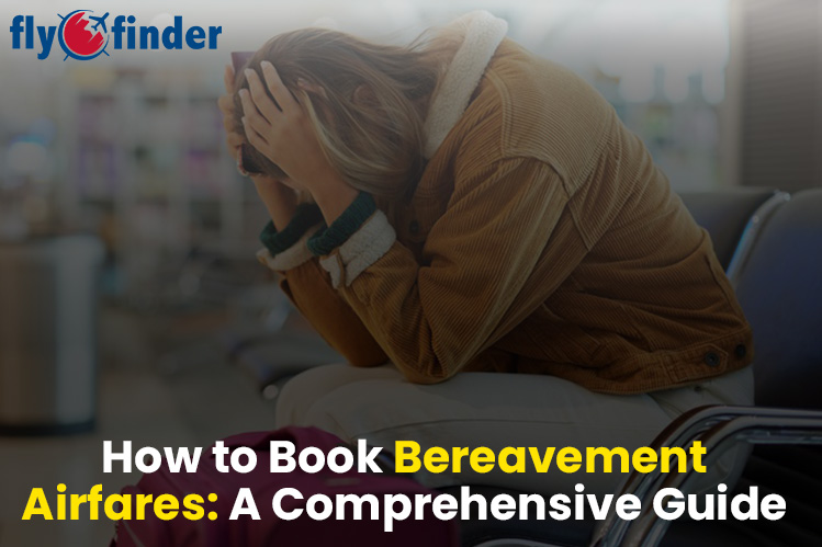 Guide to Bereavement Airfares – How to book?