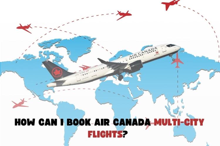 How Can I Book Air Canada Multi-City Flights? Image