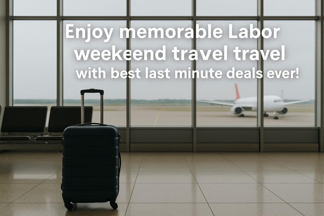 Enjoy memorable Labor Day weekend travel with best last minute deals ever! Image