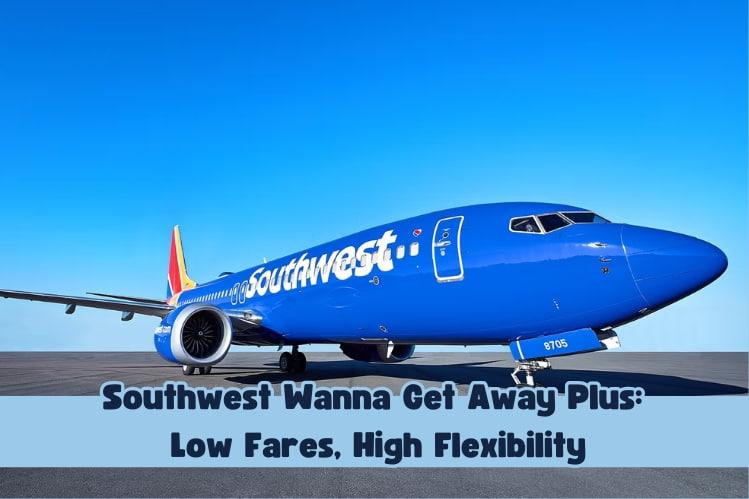 Southwest Wanna Get Away Plus: Low Fares, High Flexibility Image