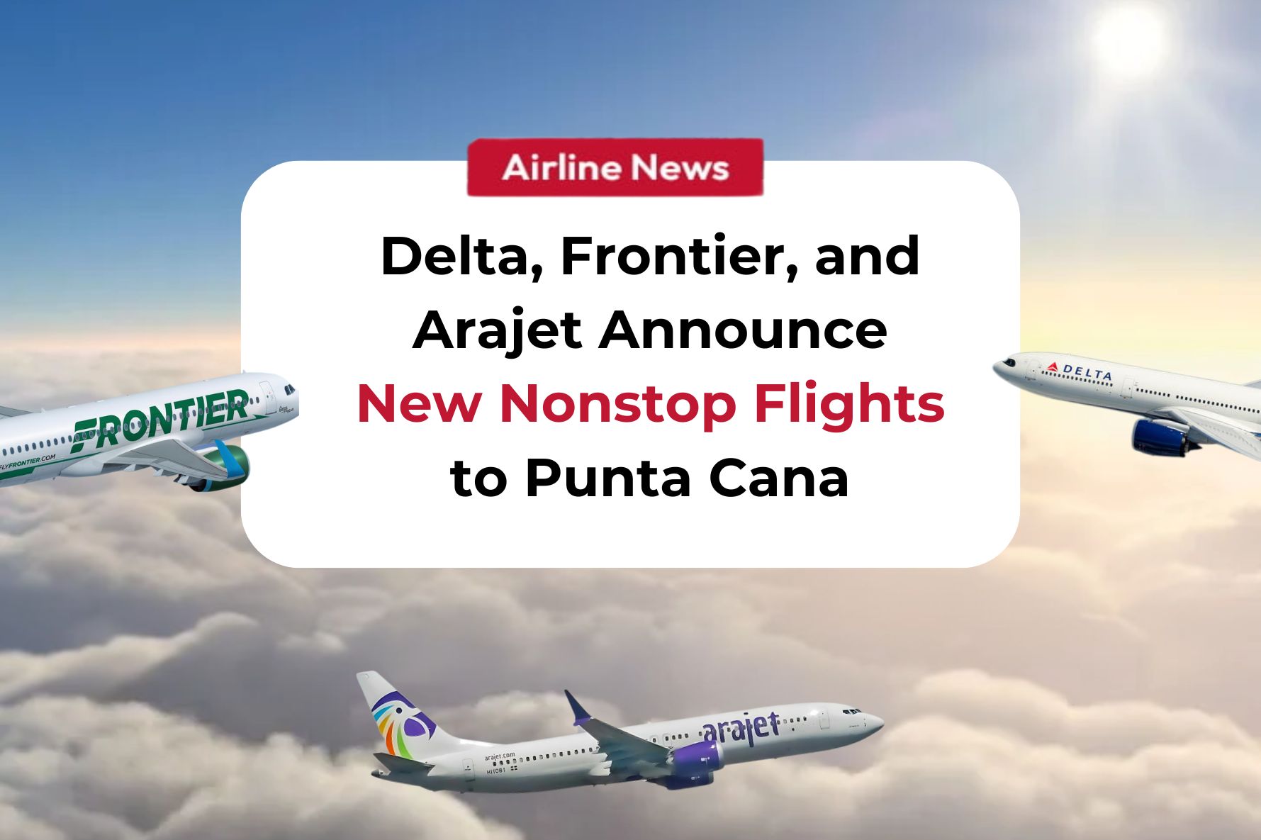 Delta, Frontier, and Arajet Announce New Nonstop Flights to Punta Cana Image
