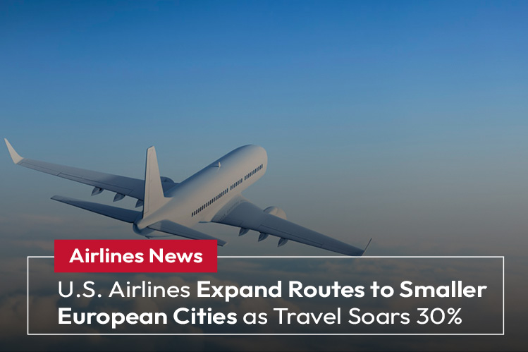 U.S. Airlines Expand Routes to Smaller European Cities as Travel Soars 30% Image