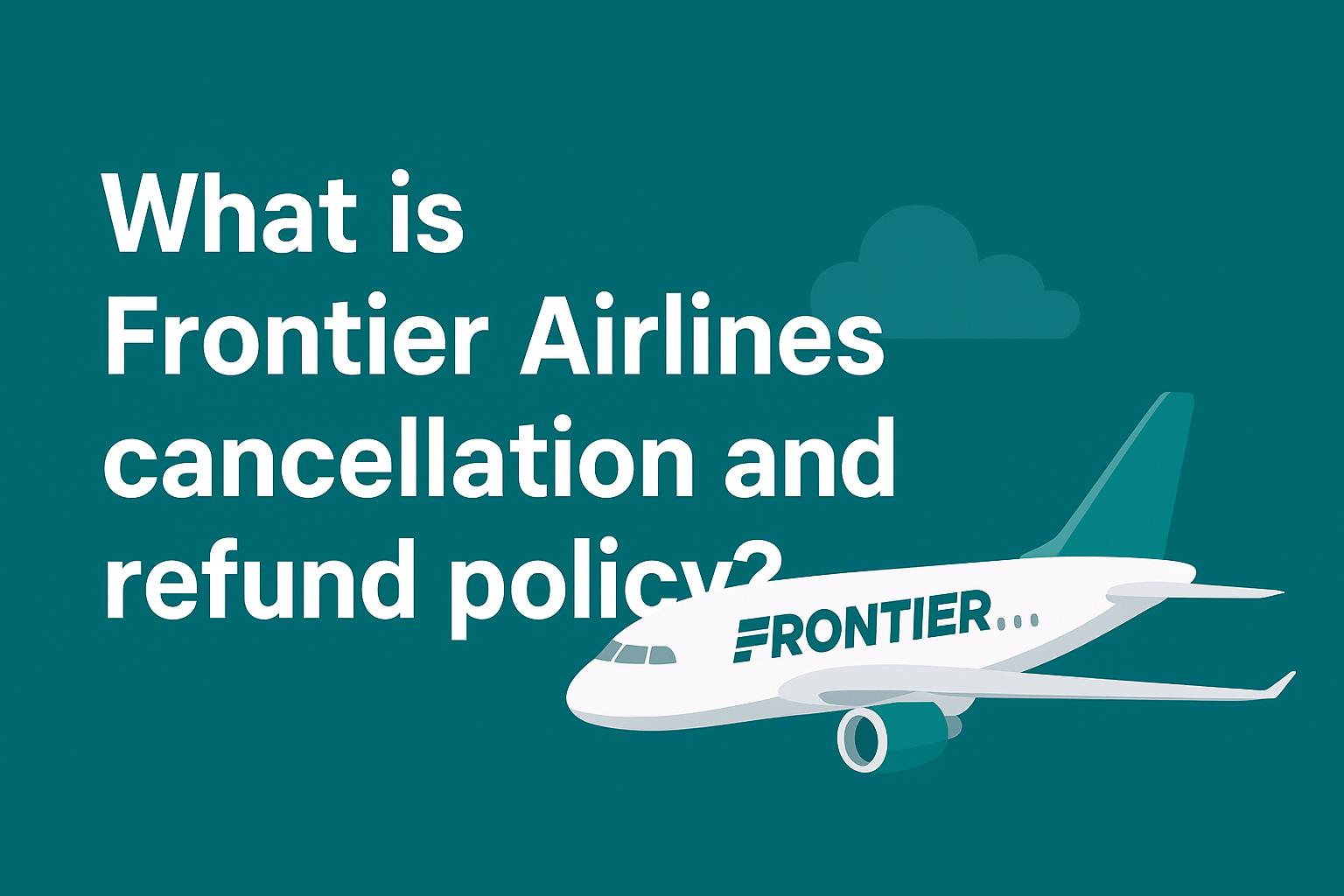 What is Frontier Airlines cancellation and refund policy? Image